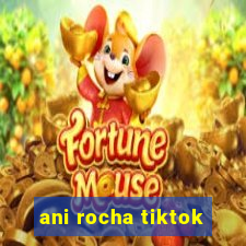 ani rocha tiktok